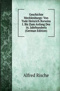 Geschichte Mecklenburgs: Von Tode Heinrich Borwins I. Bis Zum Anfang Des 16. Jahrhunderts (German Edition)