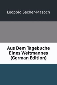 Aus Dem Tagebuche Eines Weltmannes (German Edition)