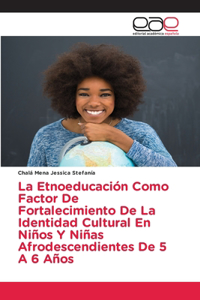 La Etnoeducación Como Factor De Fortalecimiento De La Identidad Cultural En Niños Y Niñas Afrodescendientes De 5 A 6 Años