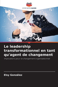 leadership transformationnel en tant qu'agent de changement