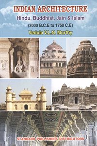 Indian Architecture : Hindu, Buddhist, Jain & Islam ( 3000 B. C. E To 1750 C. E )