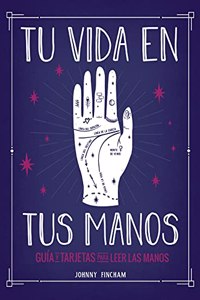 Tu vida en tus manos. Guia y tarjetas para leer las manos