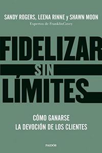 Fidelizar sin limites: Como ganarse la devocion de los clientes