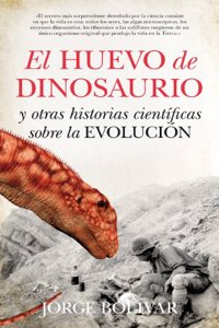 El huevo del dinosaurio y otras historias cientificas sobre la evolucion / The Dinosaur Egg and other scientific stories about the evolution