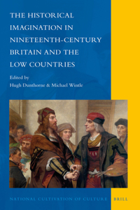 Historical Imagination in Nineteenth-Century Britain and the Low Countries