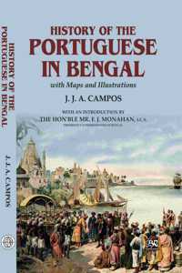 History of the Portuguese in Bengal With Maps and Illustrations [Paperback] J.J.A. Campos [Paperback] J.J.A. Campos