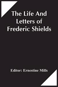 Life And Letters Of Frederic Shields