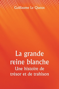 grande reine blanche Une histoire de trésor et de trahison