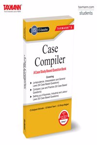 Taxmann's Case Compiler â€“ A Case Study Based Question Bank (JIGL | Company Law | SUBIL) â€“ 150 Case-based (Topic-wise) Questions | Simplified Layout | CS Executive | Group 1 | June/Dec. 2025 Exams