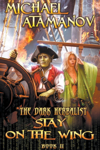 Stay on the Wing (The Dark Herbalist Book #2) LitRPG series