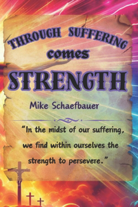 Through Suffering comes Strength