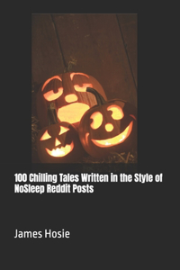 100 Chilling Tales Written in the Style of NoSleep Reddit Posts