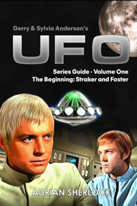 Gerry & Sylvia Anderson's UFO. Series Guide, Volume One