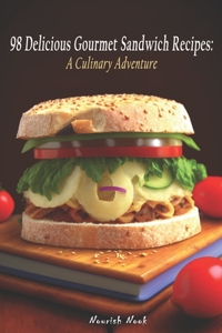 98 Delicious Gourmet Sandwich Recipes