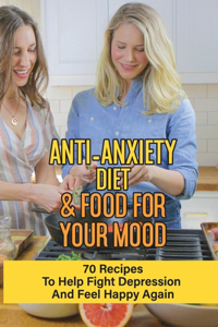 Anti-Anxiety Diet & Food For Your Mood