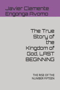 True Story of the Kingdom of God, LAST BEGINNING