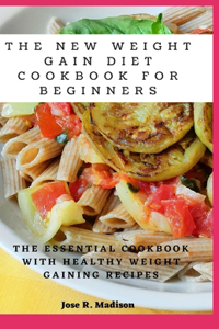 The New Weight Gain Diet Cookbook For Beginners
