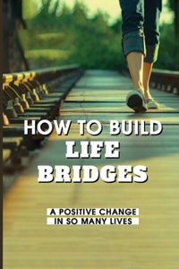 How To Build Life Bridges