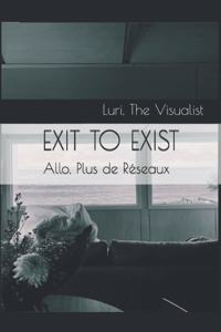 Exit to Exist: Allo, Plus de Réseaux