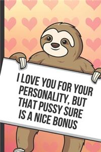 I Love You For Your Personality But That Pussy Sure Is A Nice Bonus