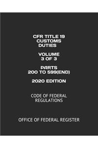 Cfr Title 19 Customs Duties Volume 3 of 3 Parts 200 to 599(end) 2020 Edition