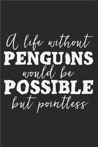 A Life Without Penguins Would Be Possible But Pointless