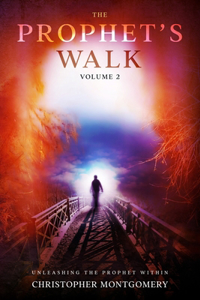 Prophet's Walk: Volume 2: Unleashing the Prophet Within