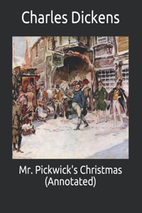 Mr. Pickwick's Christmas (Annotated)