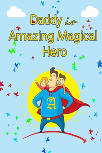 Daddy is Amazing Magical Hero