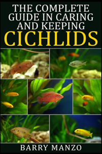 The Complete Guide in Caring and Keeping Cichlids