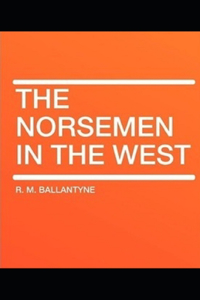 The Norsemen in the West Illustrated