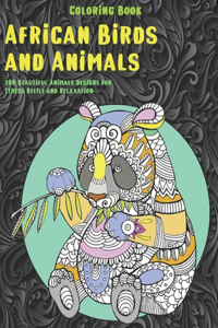 African Birds and Animals - Coloring Book - 100 Beautiful Animals Designs for Stress Relief and Relaxation