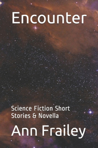Encounter: Science Fiction Short Stories & Novella