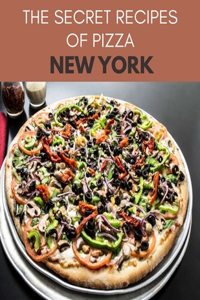 The Secret Recipes Of Pizza New York