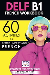 DELF B1 French Workbook: 60 activities to better understand French