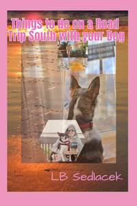 Things to Do on a Road Trip South with your Dog