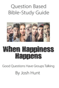 Question-based Bible Study Guide-- When Happiness Happens