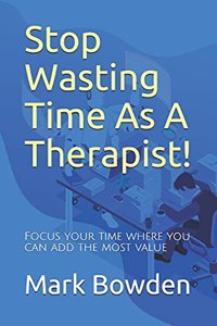 Stop Wasting Time As A Therapist!