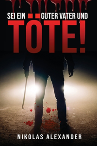Sei ein guter Vater und töte!