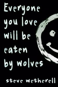 Everyone You Love Will Be Eaten by Wolves