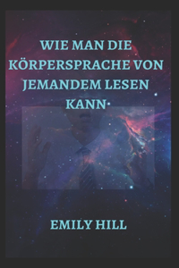 Wie Man Die Körpersprache Von Jemandem Lesen Kann