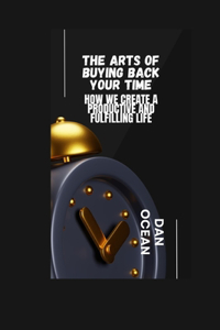 The Arts of Buying Back Your Time