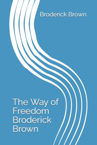 The Way of Freedom Broderick Brown