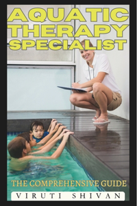 Aquatic Therapy Specialist - The Comprehensive Guide