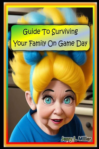 Guide To Surviving Your Family On Game Day