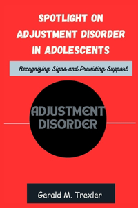 Spotlight on Adjustment Disorder in Adolescents
