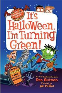 It's Halloween, I'm Turning Green!