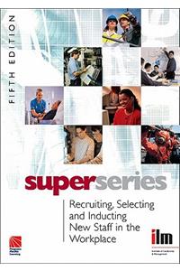 Recruiting, Selecting and Inducting New Staff in the Workplace Super Series