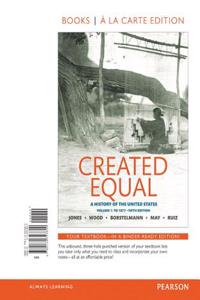 Created Equal: A History of the United States, Volume 1, Books a la Carte Edition