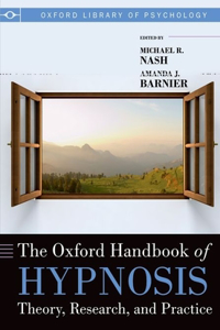 Oxford Handbook of Hypnosis: Theory, Research, and Practice